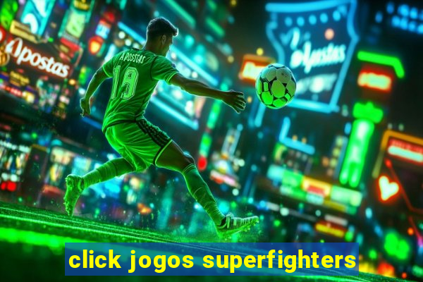 click jogos superfighters